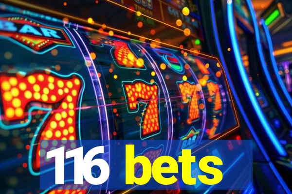 116 bets